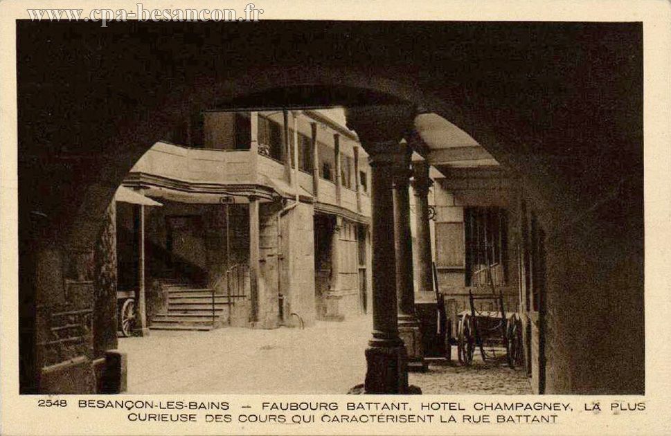 2548 BESANÇON-LES-BAINS - FAUBOURG BATTANT. HOTEL CHAMPAGNEY. LA PLUS CURIEUSE DES COURS QUI CARACTÉRISENT LA RUE BATTANT